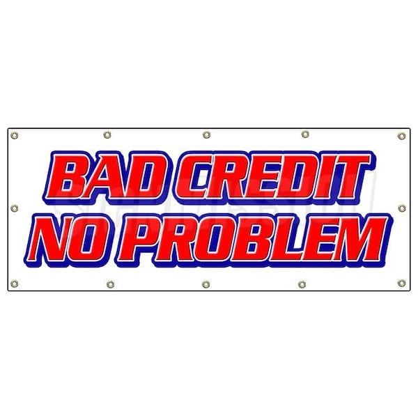 BAD CREDIT NO PROBLEM BANNER SIGN poor bank fast approval approve signs